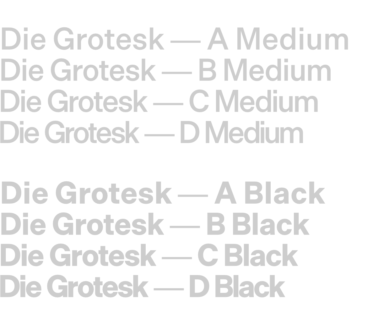 8 rows of text, each saying "Die Grotesk" followed by the variant name. The variants are, A Medium, B Medium, C Medium, D Medium, A Black, B Black, C Black, D Black. A has wider tracking and kerning, B slightly narrower, C slightly narrower, and D the narrowest of all, with some letters almost touching.